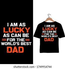 I am as Lucky as can be Worlds Best Dad-Father's Day T-shirt Design Vector.