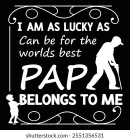 i am as lucky as can be for the worlds best papa belongs to me 