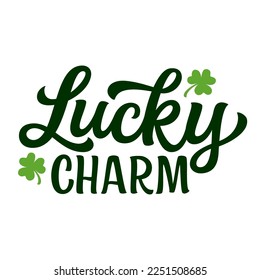 Lucky charm. Hand lettering funny quote with clover leaves isolated on white background. Vector typography for Patrick's day decorations, posters, banners, t shirts