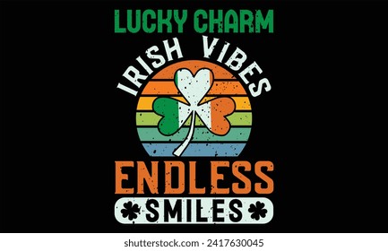 Lucky Charm Irish Vibes Endless Smiles - St. Patrick’s Day T Shirt Design, Hand drawn vintage illustration with lettering and decoration elements, prints for posters, banners, notebook covers with Bla