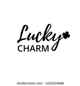 Lucky charm. Patricks Day guote. Black script on white background. Greeting card text. Graphic banner for Irish holiday. Vector design.