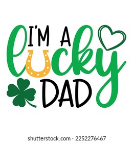 I'm A Lucky Dad Saint Patrick Day Lettering Decoration. Cloverleaf And Green Hat. Saint patricks Day Typography Poster