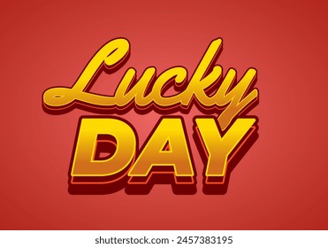 Lucky day. Text effect design in 3D style with good colors