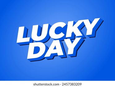 Lucky day. Text effect design in 3D style with good colors