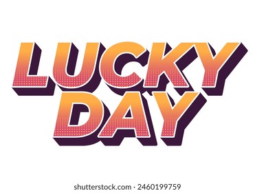 Lucky day. Text effect design in 3D style with good colors