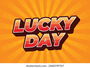 Lucky day. Text effect design in 3D style with good colors