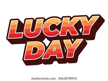 Lucky day. Text effect design in 3D style with good colors