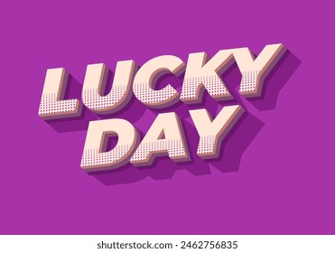Lucky day. Text effect design in 3D style with good colors