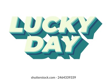 Lucky day. Text effect design in 3D style with good colors