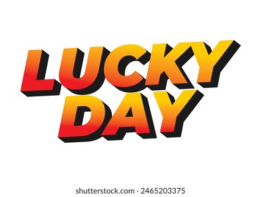 Lucky day. Text effect design in 3D style with good colors