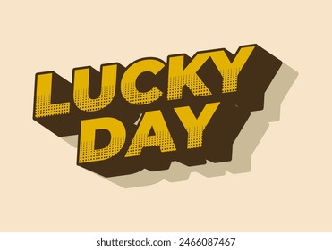 Lucky day. Text effect design in 3D style with good colors