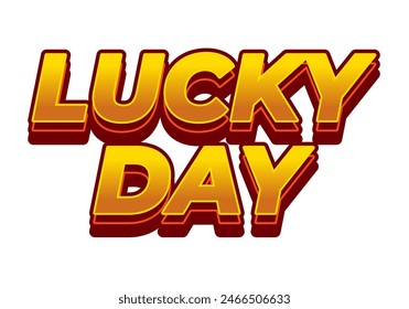 Lucky day. Text effect design in 3D style with good colors