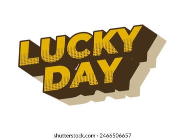 Lucky day. Text effect design in 3D style with good colors