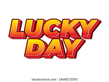 Lucky day. Text effect design in 3D style with good colors