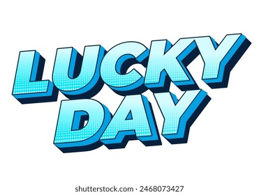 Lucky day. Text effect design in 3D style with good colors