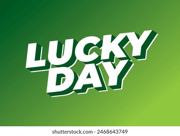 Lucky day. Text effect design in 3D style with good colors