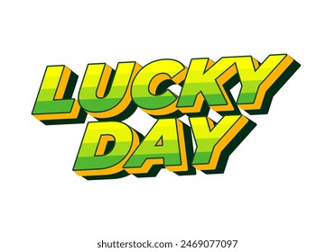 Lucky day. Text effect design in 3D style with good colors