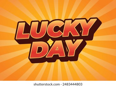 Lucky day. Text effect design in 3D style with good colors