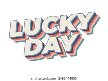 Lucky day. Text effect design in 3D style with good colors