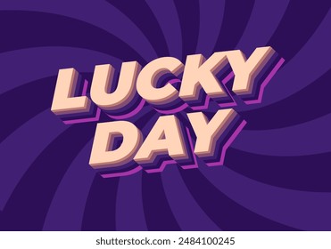 Lucky day. Text effect design in 3D style with good colors