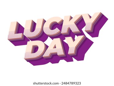 Lucky day. Text effect design in 3D style with good colors
