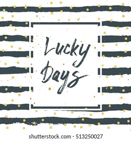 Lucky Days Card, Vector Hand Drawn Lettering Illustration on Striped Background with Golden Dots. Seasonal Sale Banner.