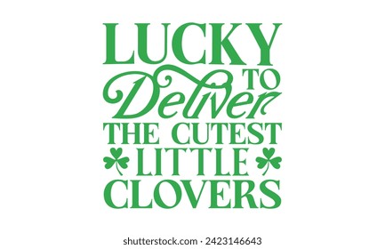 Zum Glück die kutschsten Kleinen Kleber zu liefern - St. Patrick’s Day T Shirt Design, Moderne Kalligrafie, Typografie Vektor für Poster, Banner, Flyer und Mug.