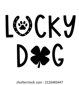 Lucky Dog is  Bandana Quote for St Patricks Day. St Paddys Day Dog Shirt Saying with clover, horseshoe and paw print. Pet Quote. Vector text isolated.