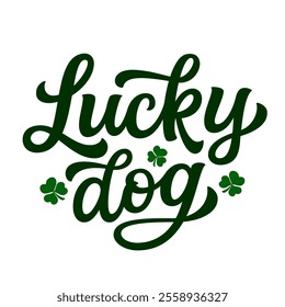 Lucky dog. Hand lettering quote with clover leaves isolated on white background. Vector typography for St. Patrick's day decorations, t shirts, posters, cards, banners