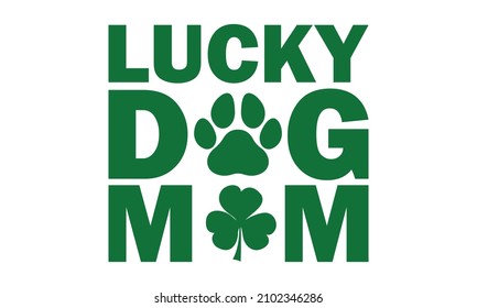 Lucky Dog Mom - Dog Print and Shamrock - St Patrick's SVG Vector 