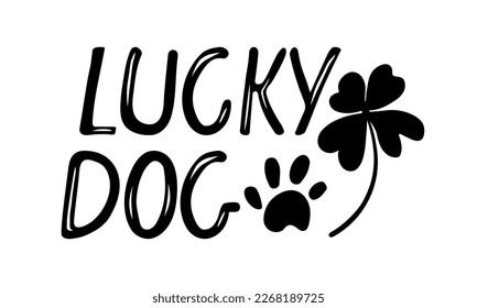 Lucky dog Sign. St Patricks Day greeting card for dog lover, door sign, dog bandana design. Vector phrase with shamrocks and paw marks doodle sketch isolated on white background to patricks day. 