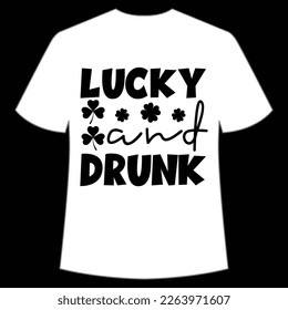 Lucky and drunk Happy St Patrick's day shirt print template, St Patrick's design, typography design for Irish day, women day, lucky clover, Irish gift