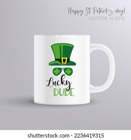 Lucky dude - funny St Patricks Day inspirational lettering design. Illustration with coffee mug mockup for posters, flyers, t-shirts, cards, invitations, stickers