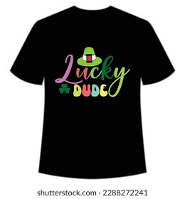 Lucky dude Happy St Patrick's day shirt print template, St Patrick's design, typography design for Irish day, women day, lucky clover, Irish gift
