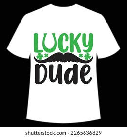 Lucky dude St Patrick's Day Shirt Print Template, Lucky Charms, Irish, everyone has a little luck Typography Design