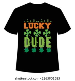 lucky dude St Patrick's Day Shirt Print Template, Lucky Charms, Irish, everyone has a little luck Typography Design