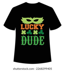 lucky dude St Patrick's Day Shirt Print Template, Lucky Charms, Irish, everyone has a little luck Typography Design