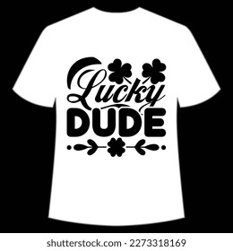 Lucky Dude St. Patrick's Day Shirt Print Template, Lucky Charms, Irish, everyone has a little luck Typography Design