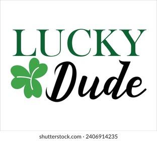 Lucky dude T-shirt, St Patrick's Day Shirt, St Patrick's Day Saying, St Patrick's Quote, Shamrock, Irish, Saint Patrick's Day, Lucky, Cut File For Cricut And Silhouette