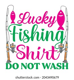 lucky fishing shirt do not wash t shirt design, vector file.