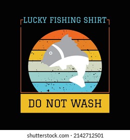 Lucky Fishing Shirt Do Not Wash T Shirt Design And Vector Illustration. 