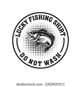 Lucky Fishing Shirt Do Not Wash T-Shirt Design, Fishing t shirt, Fishing Vector, Round Fishing T-Shirt.