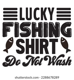 Lucky Fishing Shirt Do Not Wash T-shirt Design Vector File