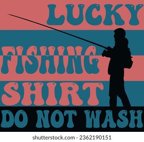 Lucky fishing shirt do not wash t-shirt design