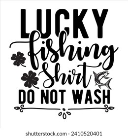 LUCKY FISHING SHIRT DO NOT WASH-ST.PATRICK'S DAY T-SHIRT DESIGN