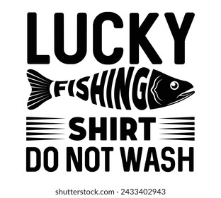 Lucky Fishing Shirt Do Not Wash,Fishing Svg,Fishing Quote Svg,Fisherman Svg,Fishing Rod,Dad Svg,Fishing Dad,Father's Day,Lucky Fishing Shirt,Cut File,Commercial Use svg