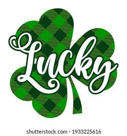 Lucky - funny St Patrick's Day inspirational lettering design for posters, flyers, t-shirts, cards, invitations, stickers, banners, gifts. Irish leprechaun shenanigans lucky charm clover funny quote.