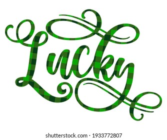 Lucky - funny St Patrick's Day inspirational lettering design for posters, flyers, t-shirts, cards, invitations, stickers, banners, gifts. Irish leprechaun shenanigans lucky charm clover funny quote.