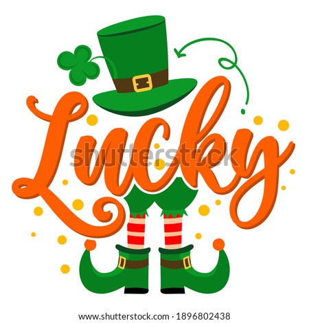 Lucky - funny St Patrick's Day inspirational lettering design for posters, flyers, t-shirts, cards, invitations, stickers, banners, gifts. Irish leprechaun shenanigans lucky charm clover funny quote.