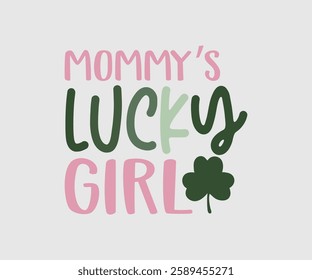 Mommy’s Lucky Girl, T shirt, Happy St Patrick Day Design, Patrick's Day Saying, Shamrock Eps, Pinches Eps, Irish Eps, Funny St Patrick's, Instant Download